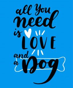 All You Need Is Love And A Dog Paint By Number