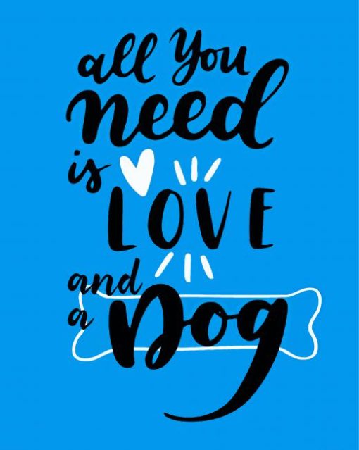 All You Need Is Love And A Dog Paint By Number